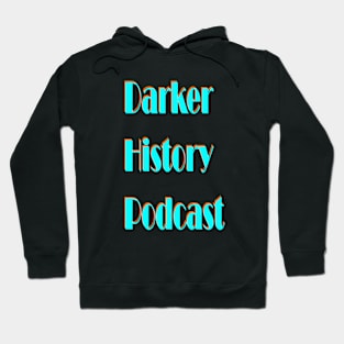 Darker History Podcast Wording Hoodie